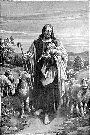 THE GOOD SHEPHERD

"The Word was made flesh, and dwelt
among us." John 1:14.