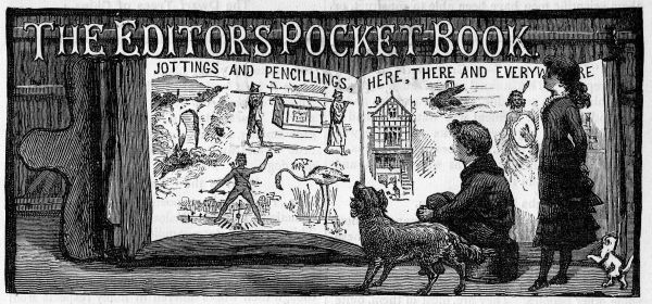 The Editor's Pocket-Book Jottings and Pencillings Here, There and Everywhere