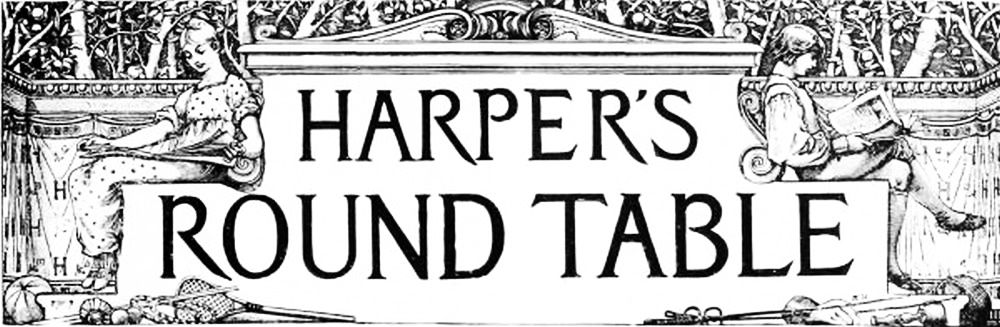 HARPER'S ROUND TABLE