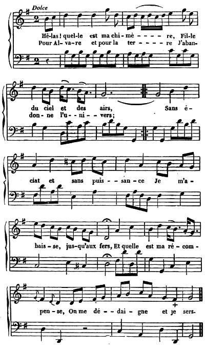 Dolce
 Hé-las! quel-le est ma chi-mè—— re, Fil-le
 Pour Al-va-re et pour la ter—— re J'aban-
 du ciel et des airs, Sans é-
 don-ne l'u—ni—vers;
 clat et sans puis—san-ce Je m'a-
 bais-se, jus-qu'aux fers, Et quelle est ma ré-com-
 pen-se, On me dé—dai-gne et je sers.